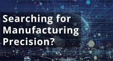 Searching for manufacturing precision?